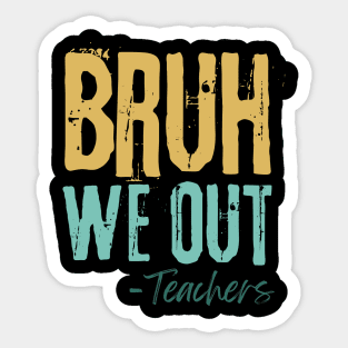 Bruh We Out Teachers Sticker